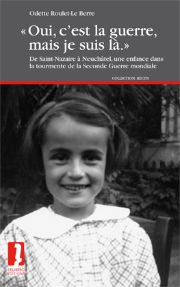 Oui, c'est la guerre, mais je suis là : de Saint-Nazaire à Neuchâtel, une enfance dans la tourmente de la Seconde Guerre mondiale