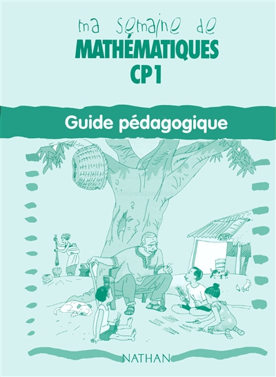 Ma semaine de mathématiques CP1 : guide pédagogique