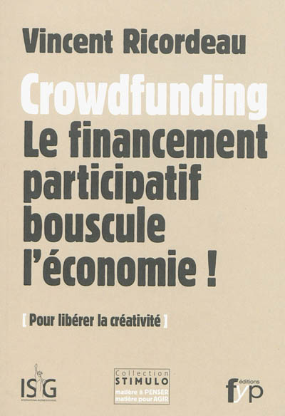 Crowdfunding : le financement participatif bouscule l'économie ! : pour libérer la créativité