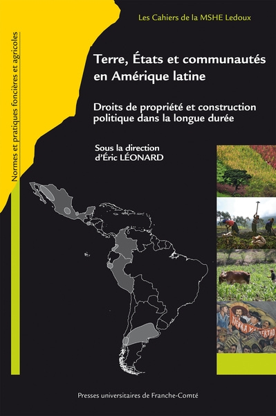 Terre, Etats et communautés en Amérique latine : droits de propriété et construction politique dans la longue durée