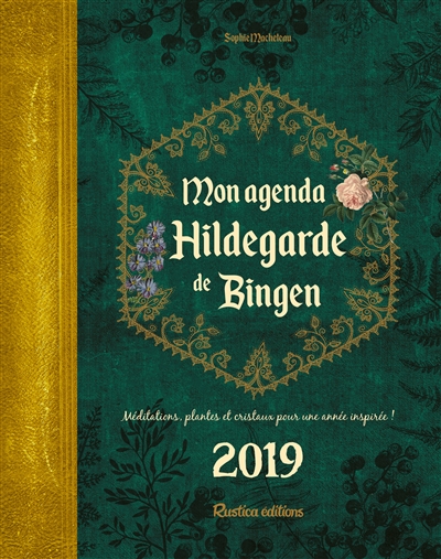 Mon agenda Hildegarde de Bingen 2019 : méditations, plantes et cristaux pour une année inspirée !