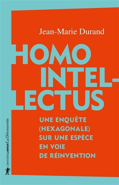 Homo intellectus : une enquête (hexagonale) sur une espèce en voie de réinvention