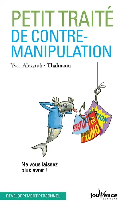 Petit traité de contre-manipulation : ne vous laissez plus avoir !