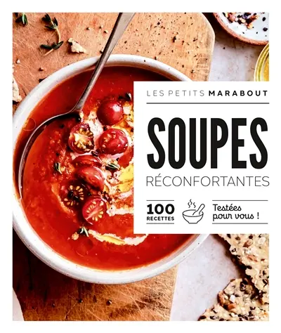 Soupes réconfortantes : 100 recettes testées pour vous !