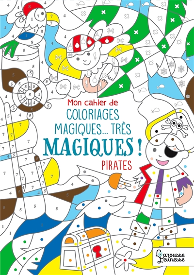 Mon cahier de coloriages magiques... très magiques ! : pirates