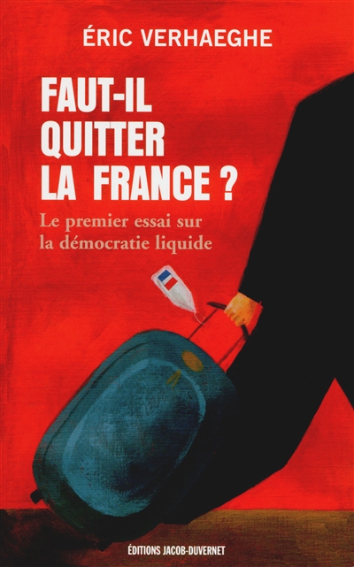 Faut-il quitter la France ? : le premier essai sur la démocratie liquide