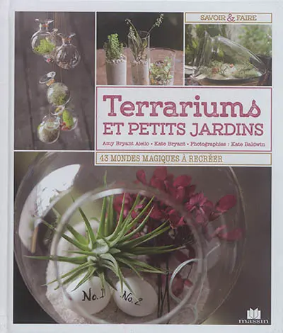 Terrariums et petits jardins : 43 mondes magiques à recréer