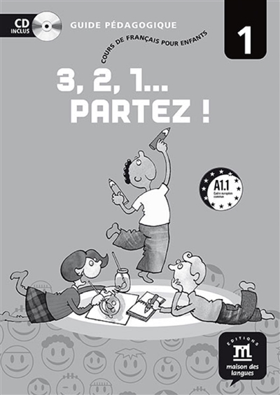 3, 2, 1... partez ! : cours de français pour enfants niveau 1, A1.1 : guide pédagogique