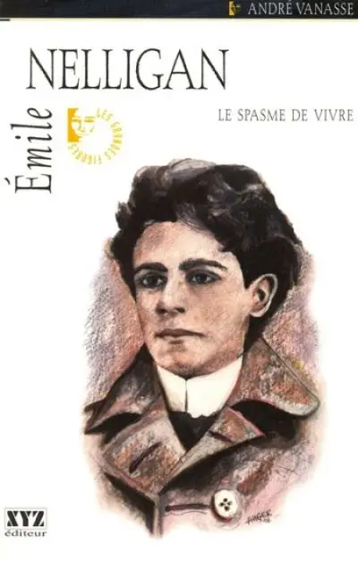 Emile Nelligan : le spasme de vivre