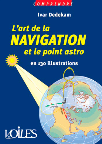 L'art de la navigation et le point astro : en 130 illustrations