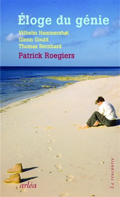Eloge du génie : Vilhelm Hammershoi, Glenn Gould, Thomas Bernhard