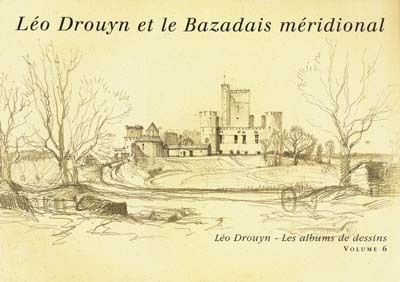 Léo Drouyn, les albums de dessins. Vol. 6. Léo Drouyn et le Bazadais méridional