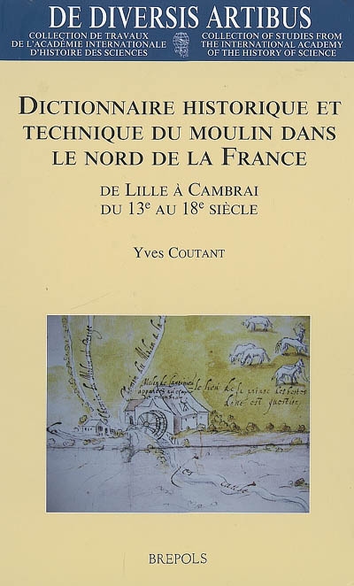 Dictionnaire historique et technique du moulin dans le nord de la France : de Lille à Cambrai, du 13e au 18e siècle
