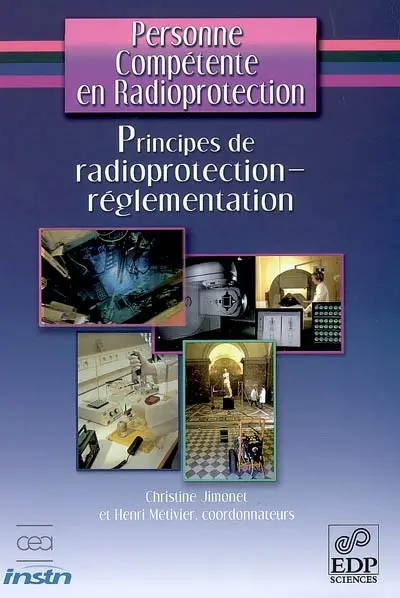 Personne compétente en radioprotection. Principes de radioprotection, réglementation