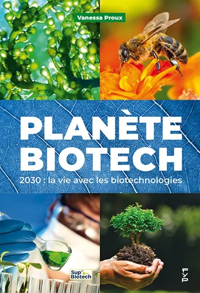 Planète biotech : 2030 : la vie avec les biotechnologies Planète biotech : 2030 : la vie avec les biotechnologies