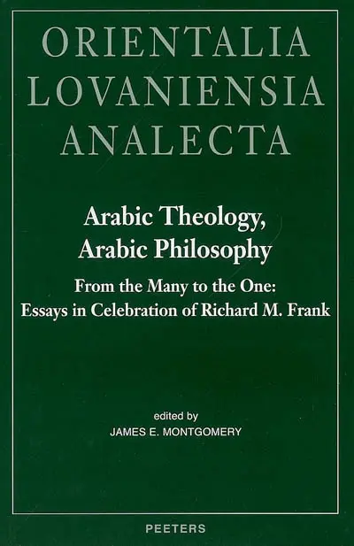 Arabic theology, Arabic philosophy : from the many to the one : essays in celebration of Richard M. Frank