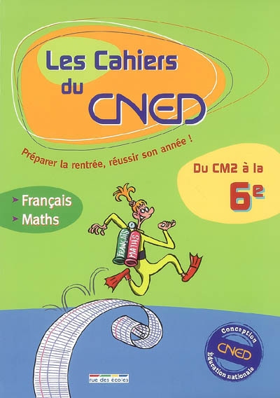 Les cahiers du CNED, du CM2 à la 6e : français, mathématiques
