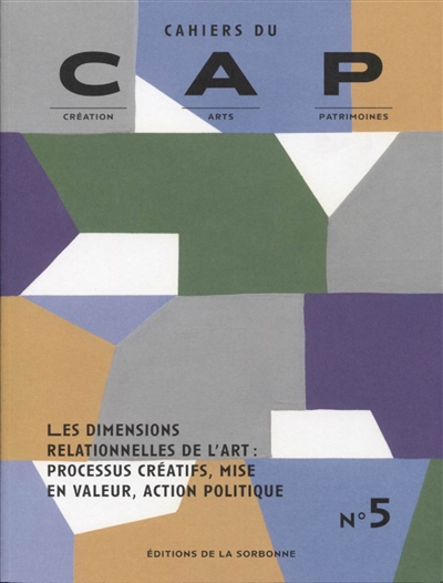 Cahiers du CAP : création, arts, patrimoines, n° 5. Les dimensions relationnelles de l'art : processus créatifs, mise en valeur, action politique