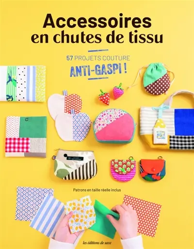 Accessoires en chutes de tissu : 57 projets couture anti-gaspi ! Accessoires en chutes de tissu : 57 projets couture anti-gaspi !