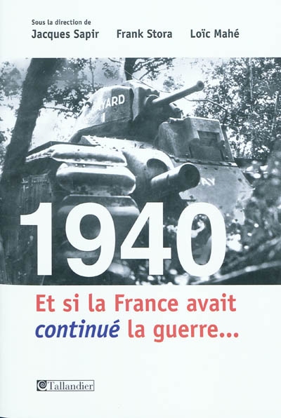 1940, et si la France avait continué la guerre : essai d'alternative historique