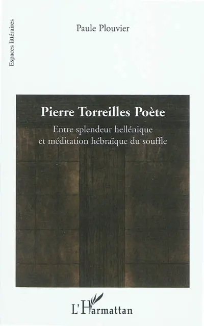Pierre Torreilles poète : entre splendeur hellénique et méditation hébraïque du souffle