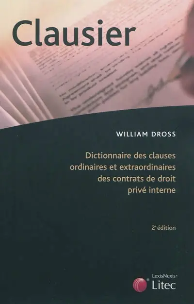 Clausier : dictionnaire des clauses ordinaires et extraordinaires des contrats de droit privé interne
