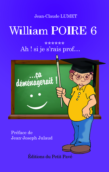 William Poire. Vol. 6. Ah ! Si je s'rais prof... : humour