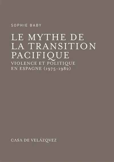 Le mythe de la transition pacifique : violence et politique en Espagne (1975-1982)