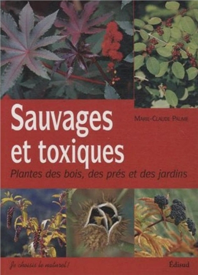 Sauvages et toxiques : plantes des bois, des prés & des jardins