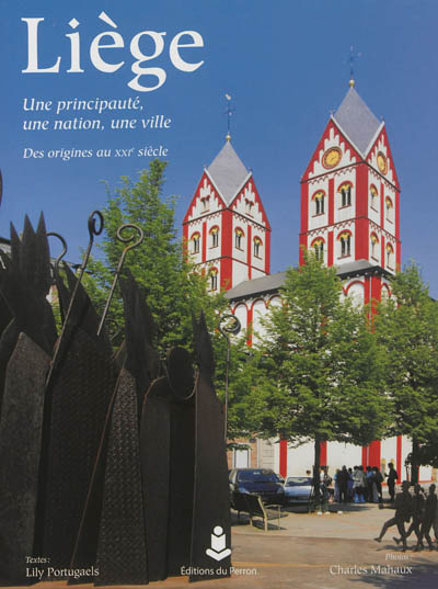 Liège : une principauté, une nation, une ville : des origines au XXIe