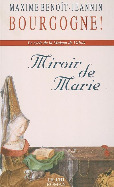 Le cycle de la maison de Valois. Vol. 1. Le miroir de Marie