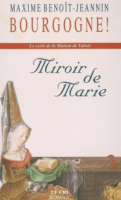 Le cycle de la maison de Valois. Vol. 1. Le miroir de Marie