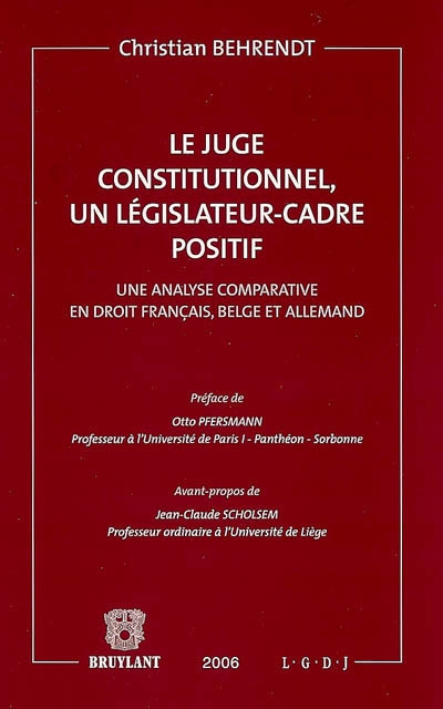 Le juge constitutionnel, un législateur cadre positif : une analyse comparative en droit français, belge et allemand