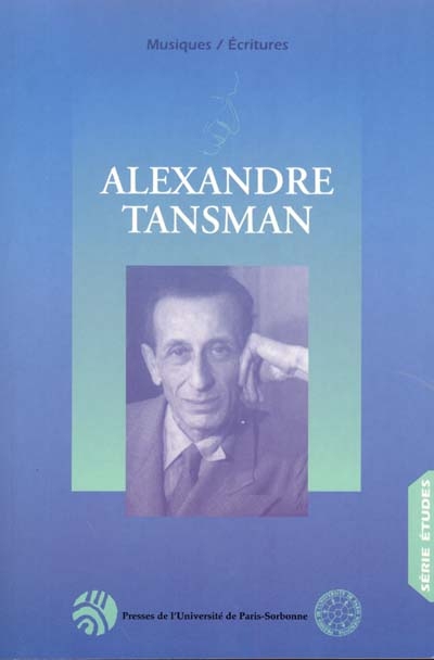 Hommage au compositeur Alexandre Tansman (1897-1986) : actes du colloque international du 26 novembre 1997 en Sorbonne