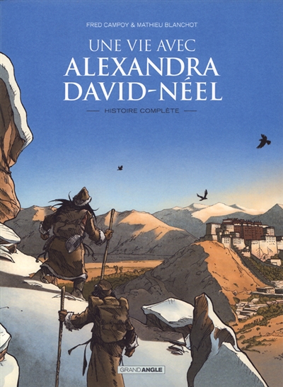 Une vie avec Alexandra David-Néel : histoire complète