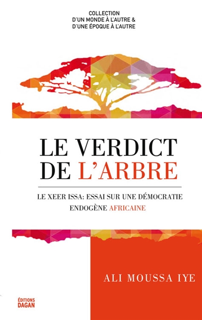Le verdict de l'arbre : le Xeer issa : essai sur une démocratie endogène africaine. Go' aan kii geedka
