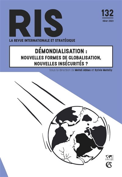 Revue internationale et stratégique, n° 132. Démondialisation : nouvelles formes de globalisation, nouvelles insécurités ?