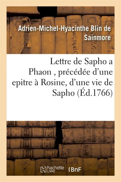 Lettre de Sapho a Phaon , précédée d'une epitre à Rosine, d'une vie de Sapho & d'une traduction