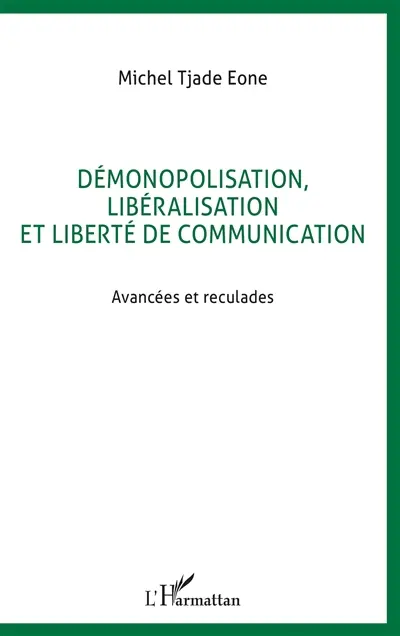 Démonopolisation, libéralisation et liberté de communication au Cameroun : avancées et reculades