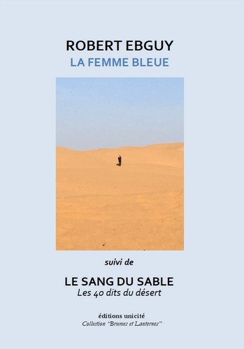 La femme bleue. Le sang du sable : les 40 dits du désert