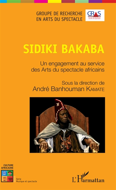 Sidiki Bakaba : un engagement au service des arts du spectacle africains : actes du colloque international tenu les 16, 17 et 18 novembre 2018 à l'Université Félix Houphouët-Boigny de Cocody-Abidjan