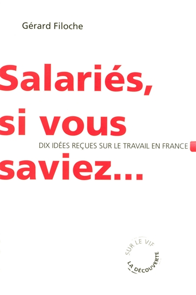 Salariés, si vous saviez... : dix idées reçues sur le travail en France