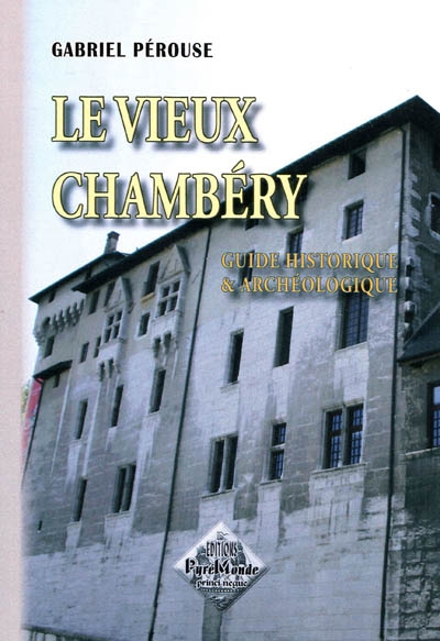 Le vieux Chambéry : guide historique et archéologique