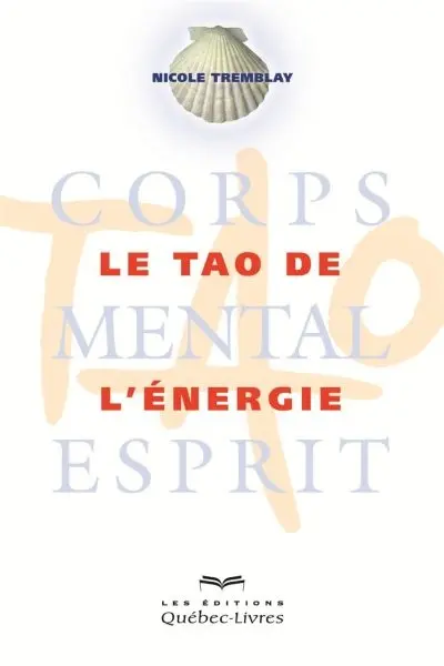 Le Tao de l'énergie : corps, mental, esprit