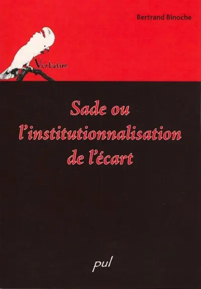 Sade, ou, L'institutionnalisation de l'écart