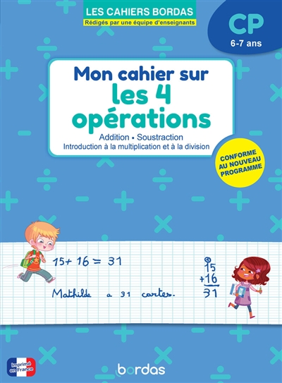 Mon cahier sur les 4 opérations CP, 6-7 ans : addition, soustraction, introduction à la multiplication et à la division : conforme au nouveau programme