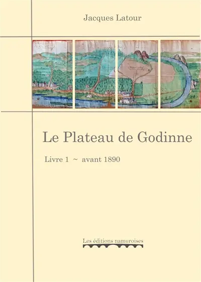 Le plateau de Godinne. Vol. 1. Avant 1890