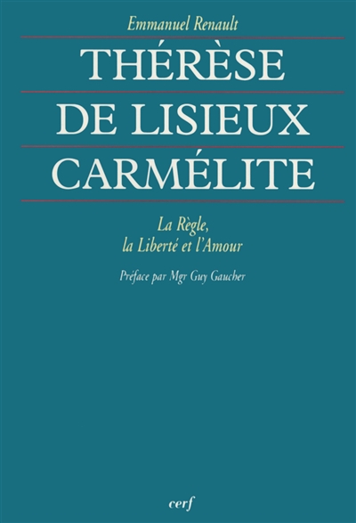 Thérèse de Lisieux carmélite : la règle, la liberté et l'Amour