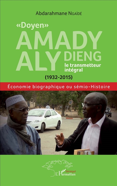 Doyen Amady Aly Dieng, le transmetteur intégral, 1932-2015 : économie biographique ou sémio-histoire