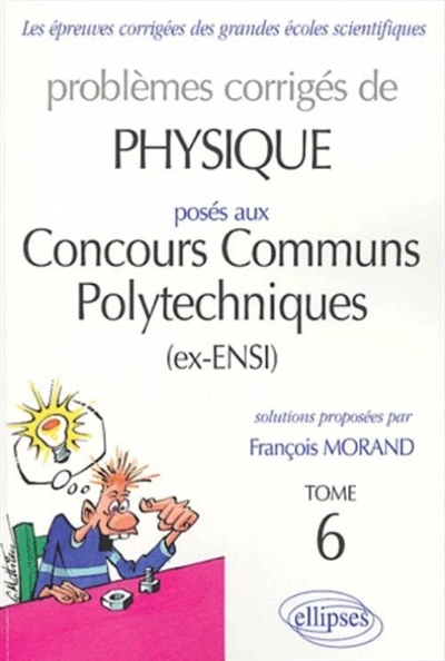 Problèmes corrigés de physique posés aux concours communs polytechniques (CCP). Vol. 6